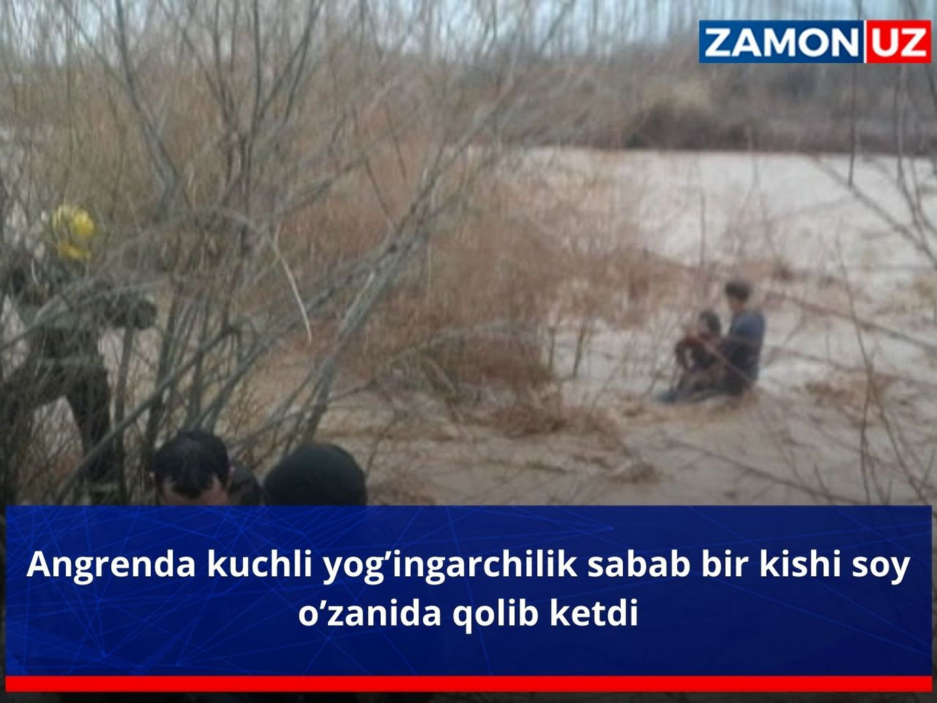 Angrenda kuchli yog’ingarchilik sabab bir kishi soy o’zanida qolib ketdi