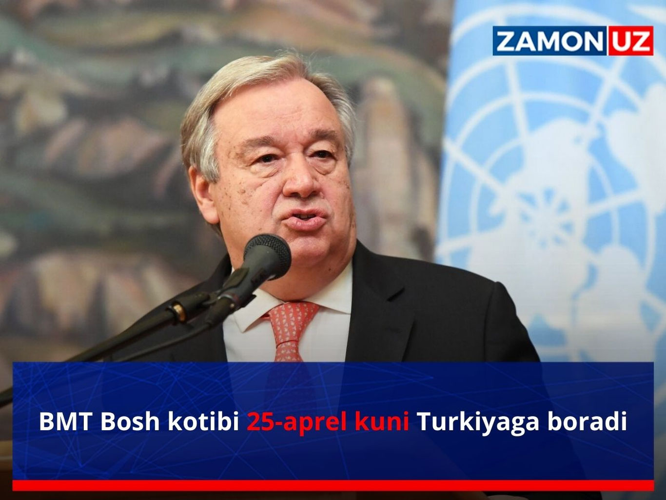 BMT Bosh kotibi 25-aprel kuni Turkiyaga boradi