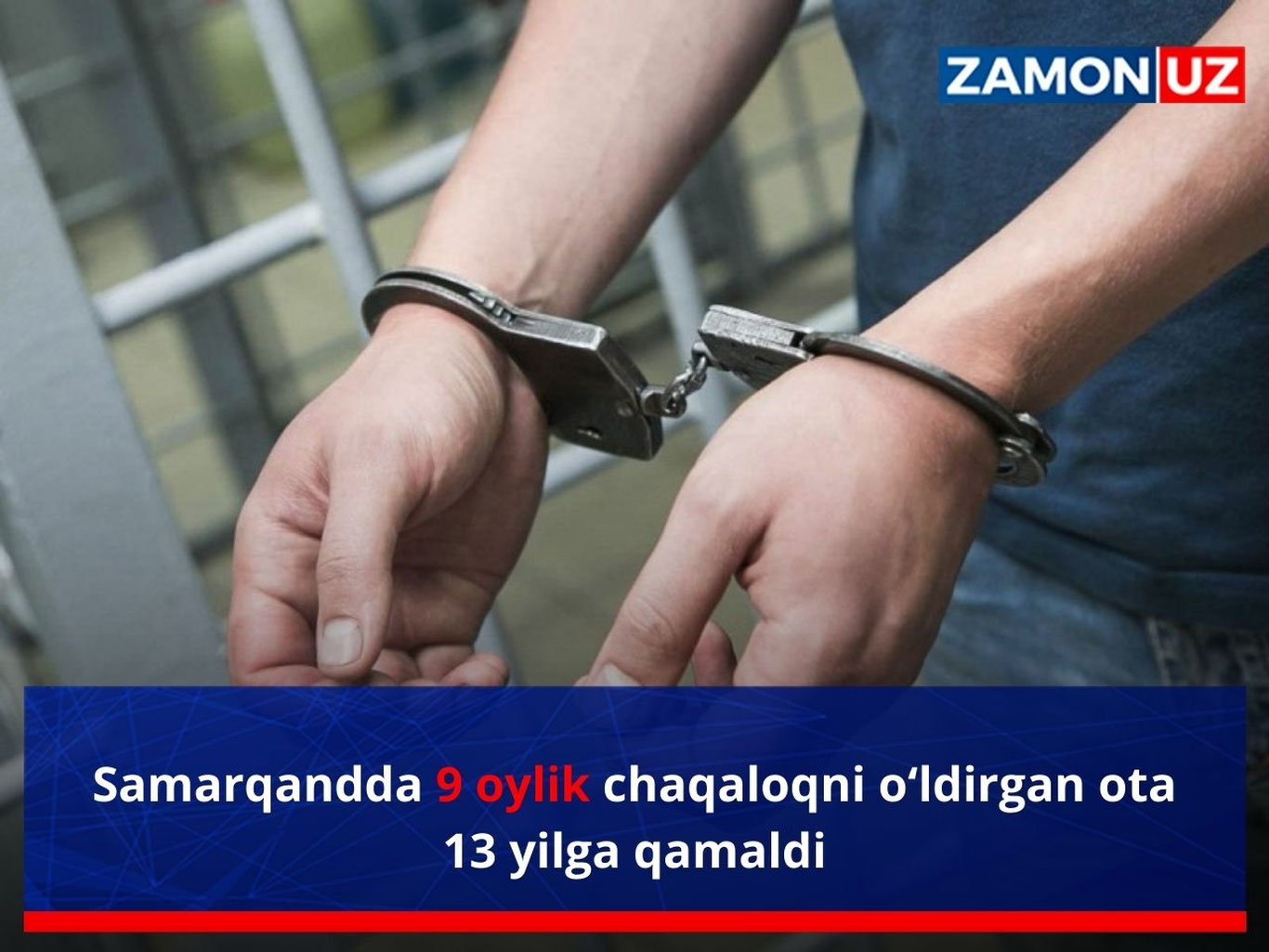 Самарқандда 9 ойлик чақалоқни ўлдирган ота 13 йилга қамалди