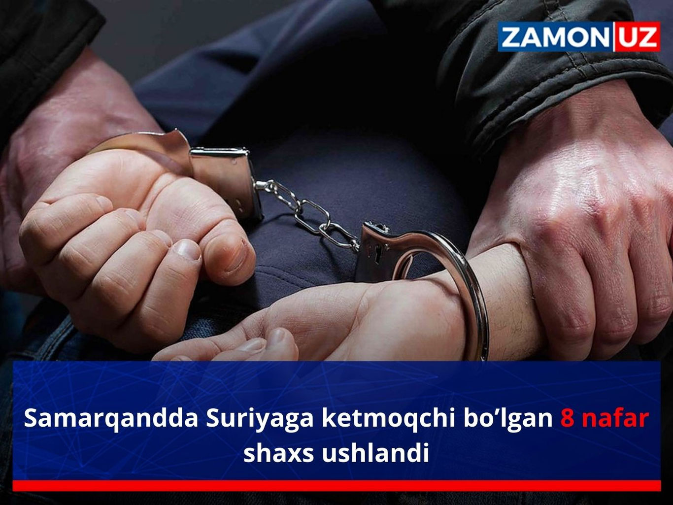 Samarqandda Suriyaga ketmoqchi bo’lgan 8 nafar shaxs ushlandi