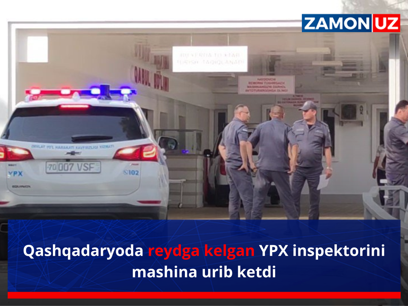 Qashqadaryoda reydga kelgan YPX inspektorini mashina urib ketdi