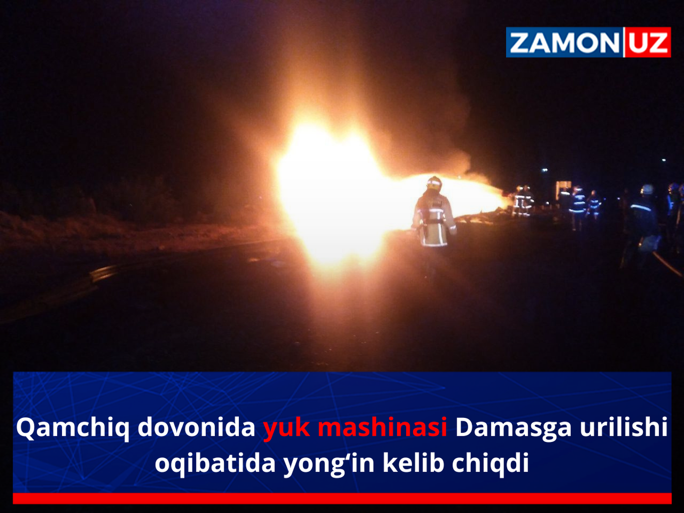 Qamchiq dovonida yuk mashinasi Damasga urilishi oqibatida yong‘in kelib chiqdi