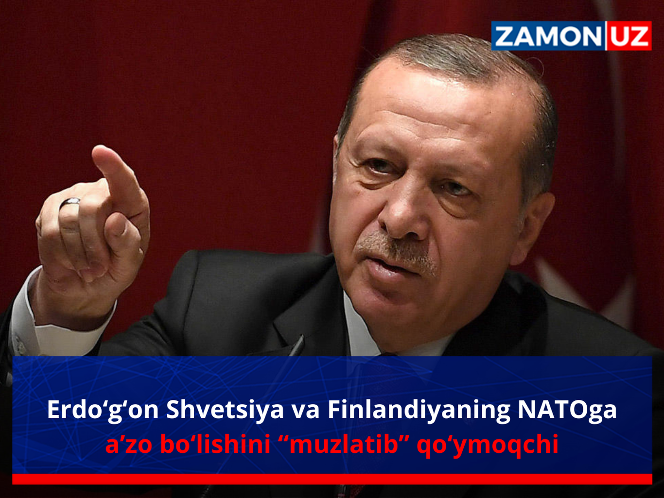 Erdo‘g‘an Shvetsiya va Finlandiyaning NATOga a’zo bo‘lishini “muzlatib” qo‘ymoqchi