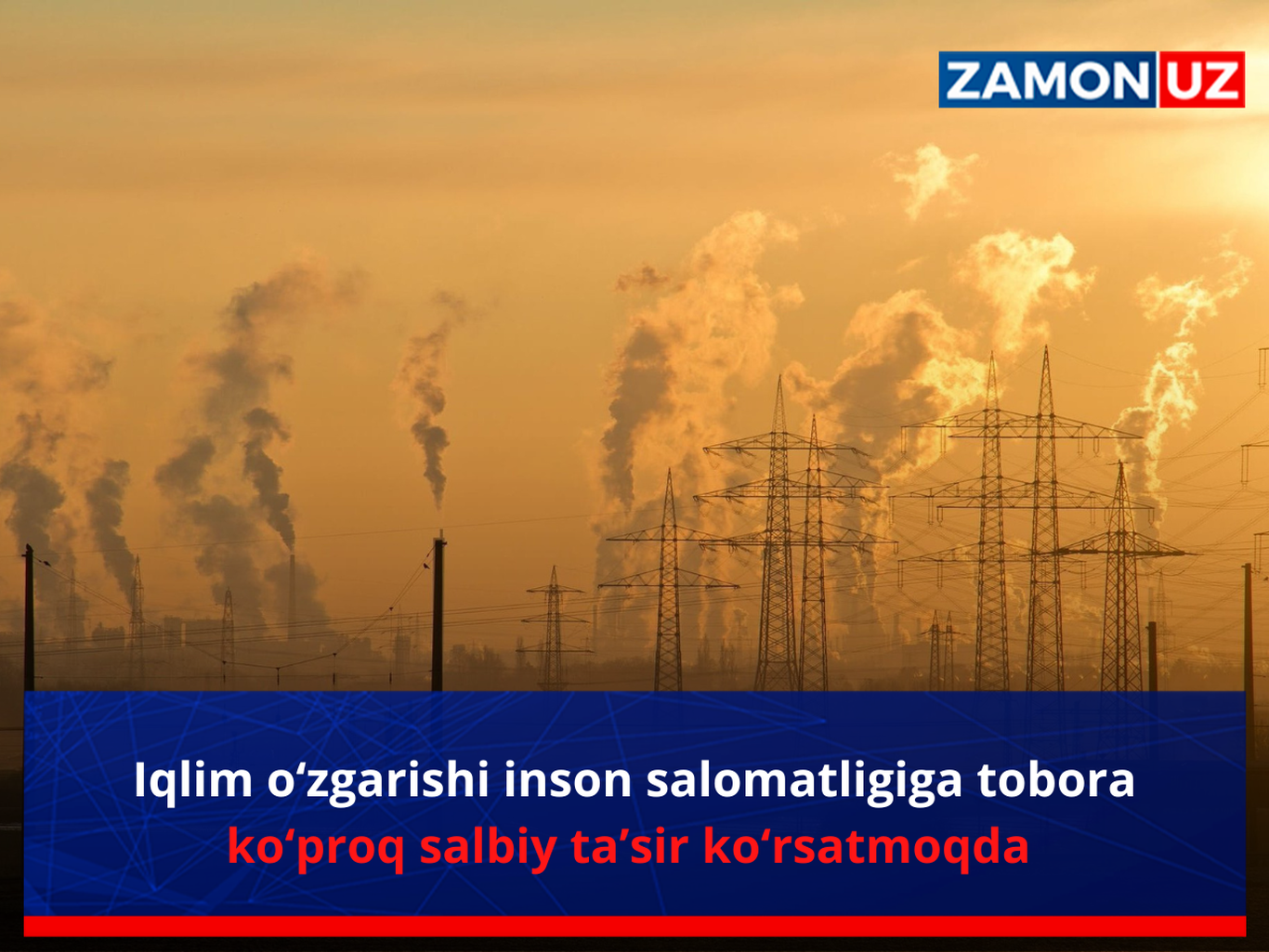 Iqlim o‘zgarishi inson salomatligiga tobora ko‘proq salbiy ta’sir ko‘rsatmoqda