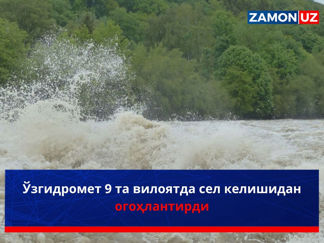 O‘zgidromet 9 ta viloyatda sel kelishidan ogohlantirdi