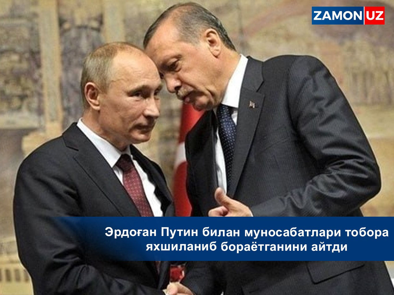 Erdog'an Putin bilan munosabatlari tobora yaxshilanib borayotganini aytdi