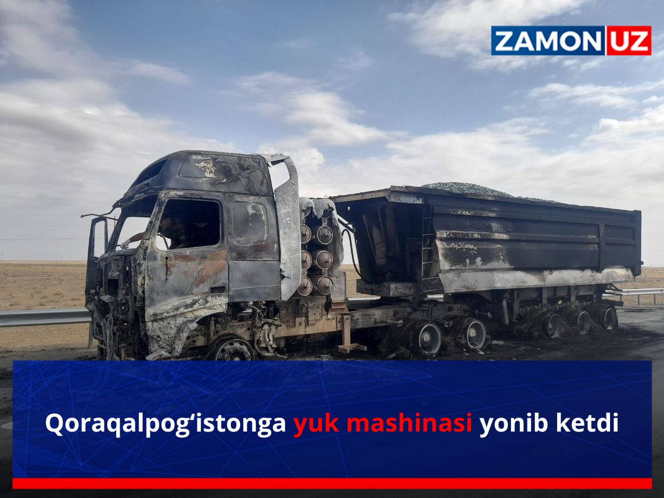 Qoraqalpog‘istonga yuk mashinasi yonib ketdi