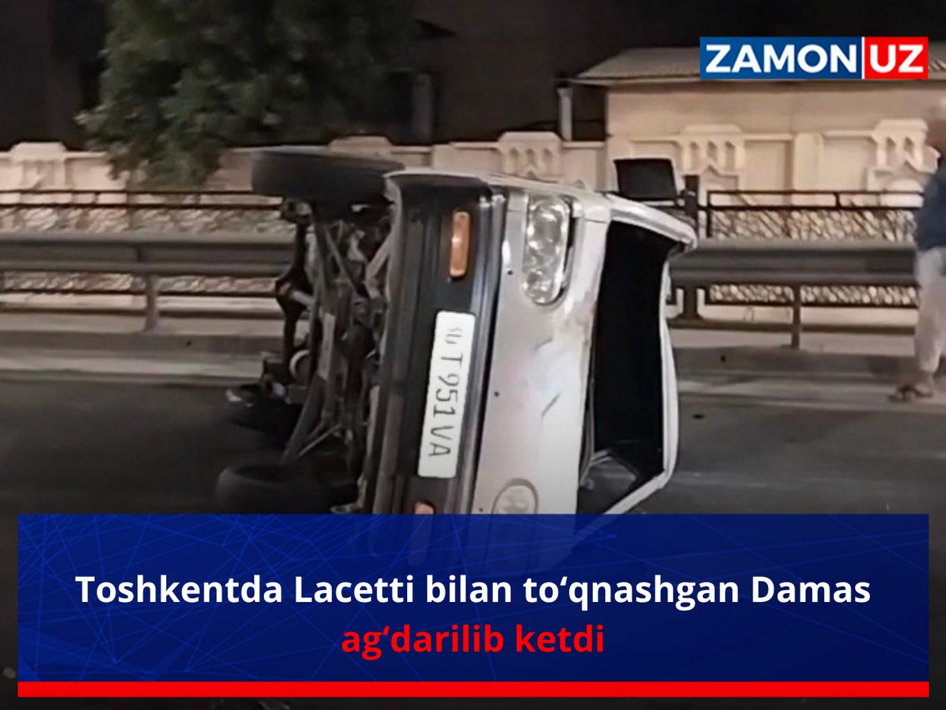Toshkentda Laсetti bilan to‘qnashgan Damas ag‘darilib ketdi