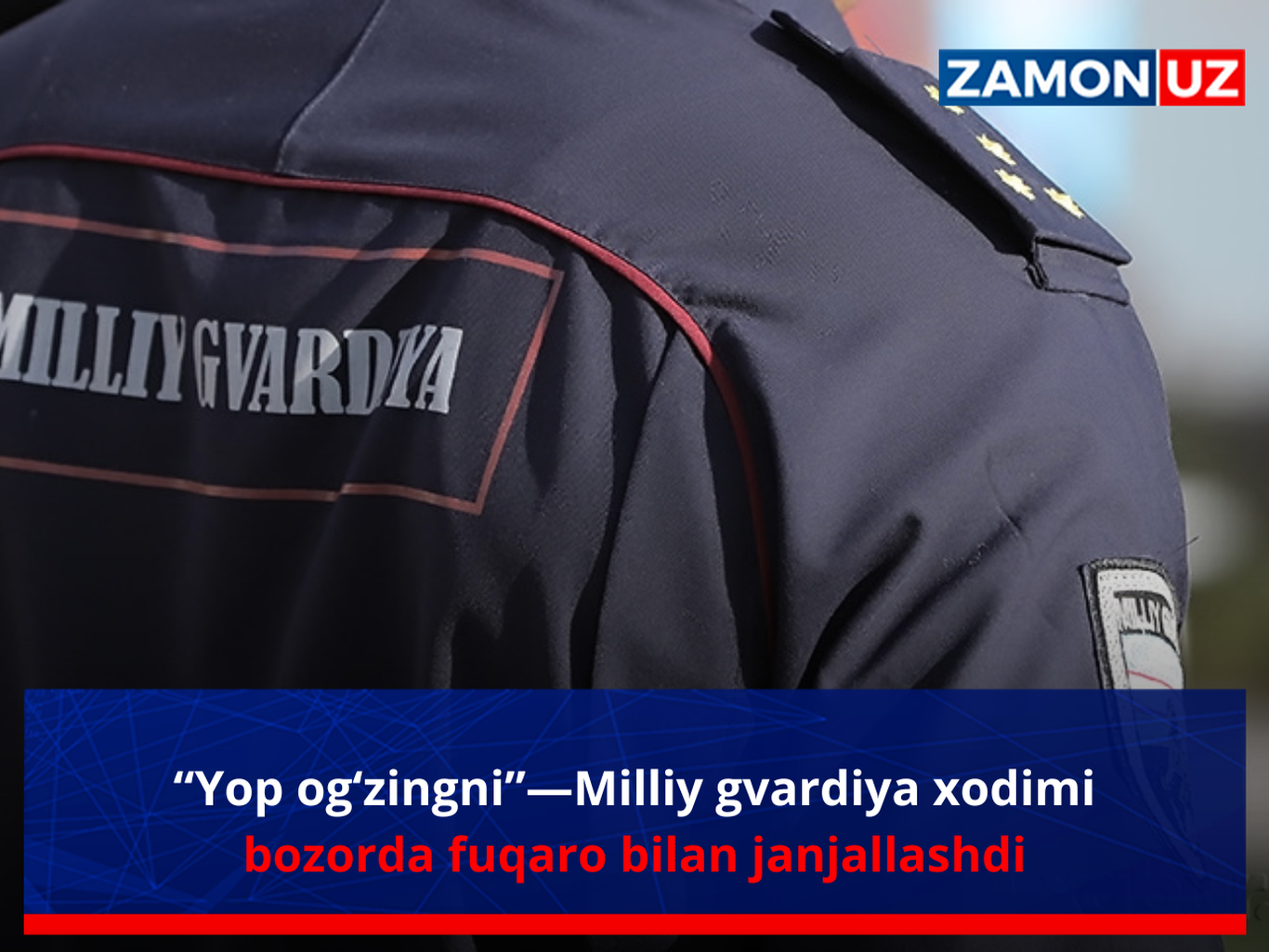 “Ёп оғзингни”—Миллий гвардия ходими бозорда фуқаро билан жанжаллашди