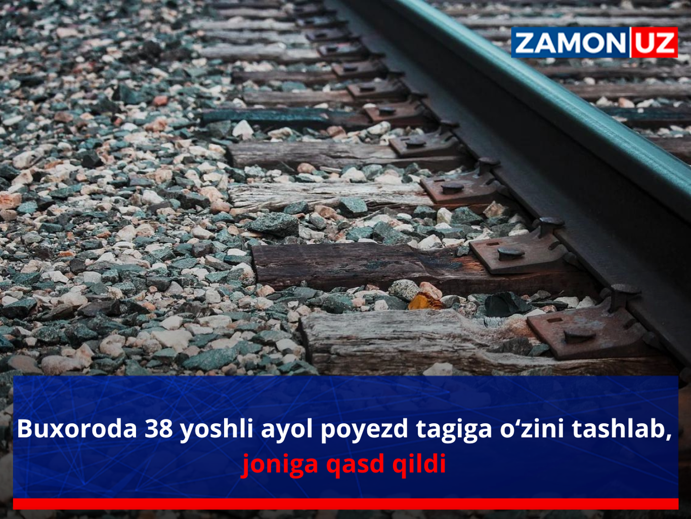 Buxoroda 38 yoshli ayol poyezd tagiga o‘zini tashlab, joniga qasd qildi
