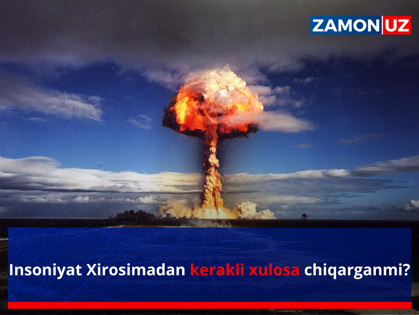 Инсоният Хиросимадан керакли хулоса чиқарганми?