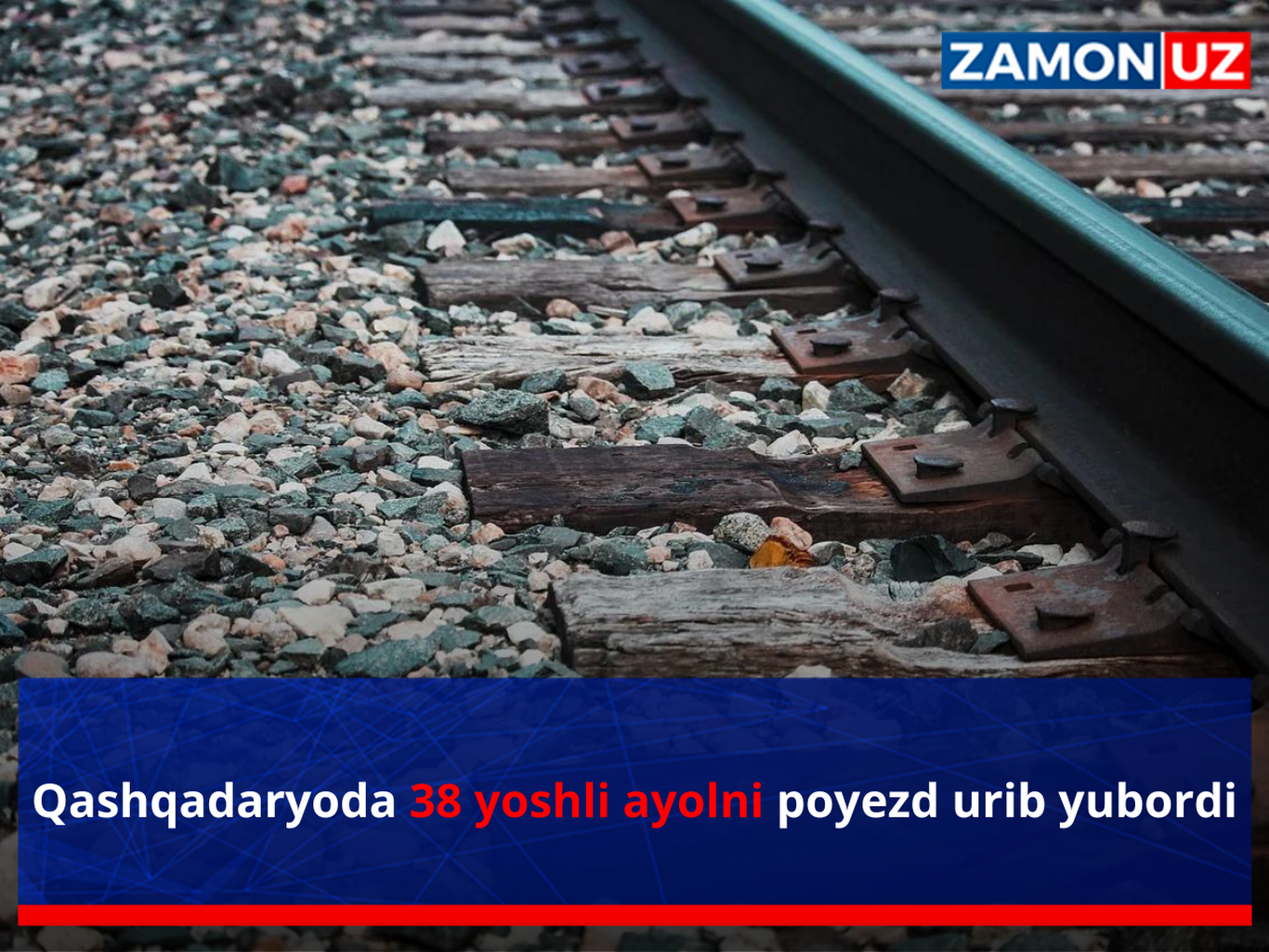 Qashqadaryoda 38 yoshli ayolni poyezd urib yubordi