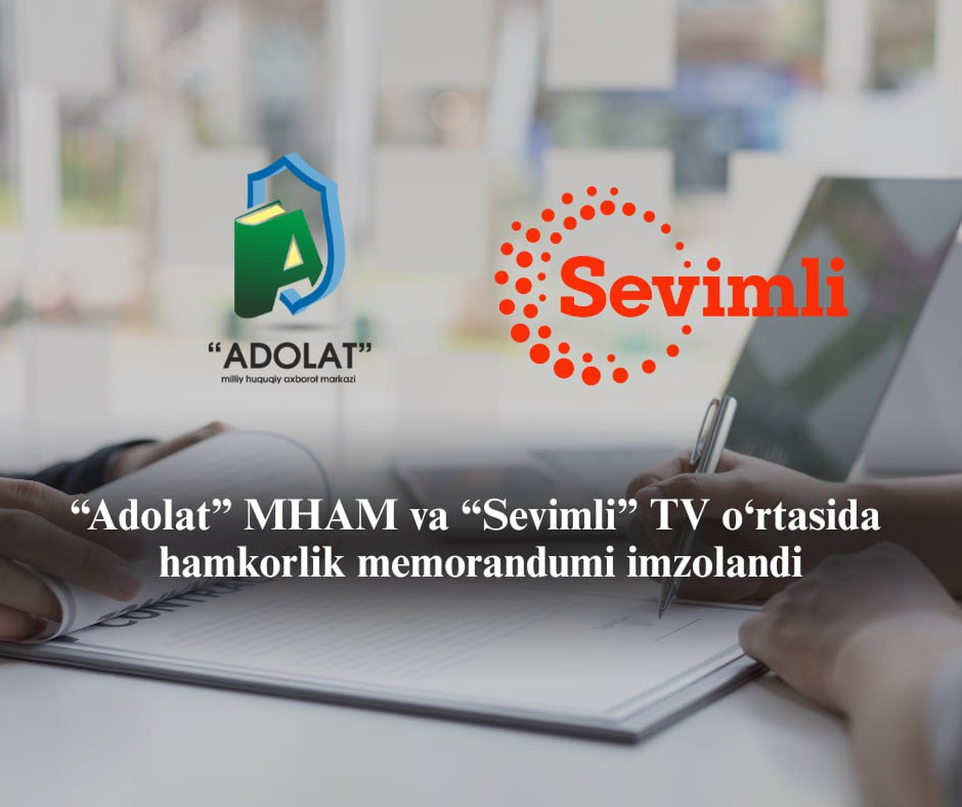 “Adolat” MHAM va “Sevimli TV” o‘rtasida hamkorlik memorandumi imzolandi